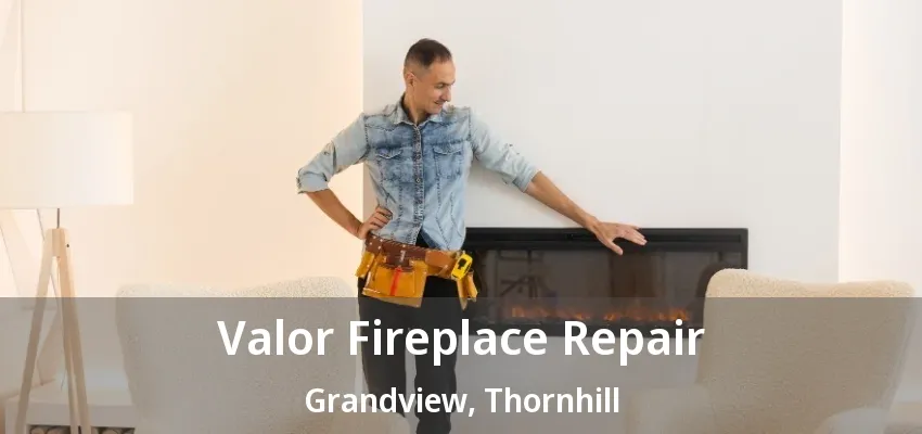 Valor Fireplace Repair Grandview, Thornhill - ON