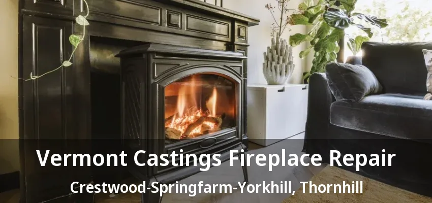 Vermont Castings Fireplace Repair Crestwood-Springfarm-Yorkhill, Thornhill - ON